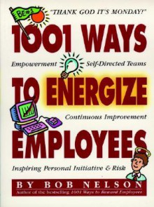 1001 Ways to Energize Employees - Bob Nelson, Kenneth H. Blanchard