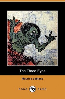 The Three Eyes (Dodo Press) - Maurice Leblanc