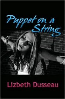 Puppet on a String - Lizbeth Dusseau