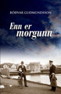 Enn er morgunn - Böðvar Guðmundsson