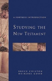 Studying the New Testament: A Fortress Introduction (Fortress Introductions) - Bruce Chilton, Deirdre Good