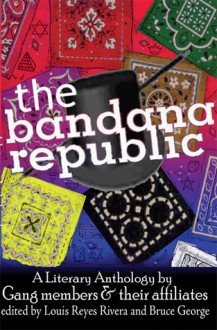 The Bandana Republic: A Literary Anthology by Gang Members and Their Affiliates - Louis Reyes Rivera, Bruce George, Jim Brown