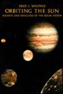 Orbiting the Sun: Planets and Satellites of the Solar System (Harvard Books on Astronomy) - Fred L. Whipple