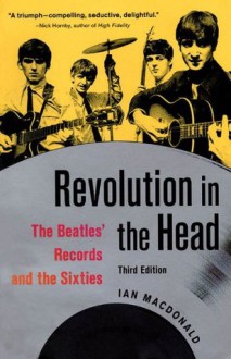 Revolution in the Head: The Beatles' Records and the Sixties - Ian Macdonald