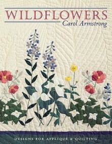 Wildflowers: Designs for Applique & Quilting - Carol Armstrong