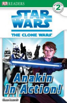 Star Wars: The Clone Wars: Anakin in Action! (DK Readers Level 2) - Simon Beecroft