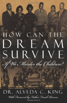 How Can the Dream Survive If We Murder the Children?: Abortion Is Not a Civil Right! - Alveda C. King