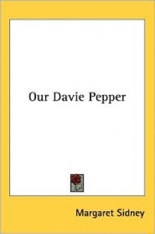 Our Davie Pepper - Margaret Sidney