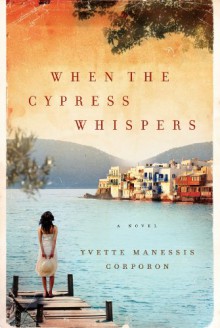 When the Cypress Whispers - Yvette Manessis Corporon