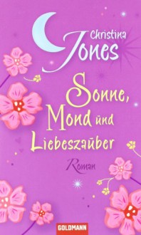 Sonne, Mond und Liebeszauber - Christina Jones, Elisabeth Spang, Inge Wehrmann