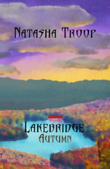 Lakebridge: Autumn: The Lakebridge Cycle - Book 3 - Natasha Troop