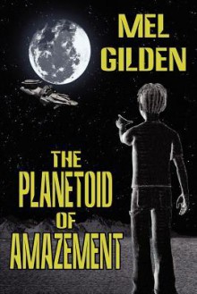 The Planetoid of Amazement - Mel Gilden