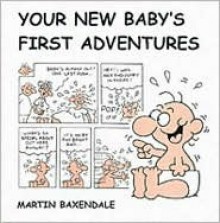 Your New Baby's First Adventures - Martin Baxendale