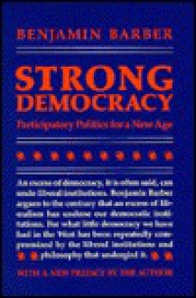 Strong Democracy: Participatory Politics for a New Age - Benjamin R. Barber