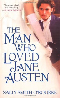 The Man Who Loved Jane Austen - Sally Smith O'Rourke