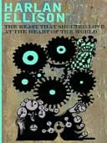 The Beast That Shouted Love At the Heart of the World - Harlan Ellison