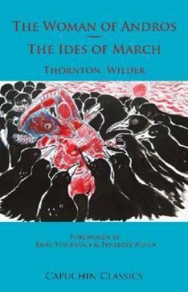 The Woman of Andros: &, the Ides of March. Thornton Wilder - Thornton Wilder