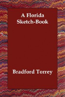 A Florida Sketch-Book - Bradford Torrey