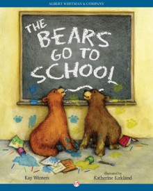 The Bears Go to School - Kay Winters, Katherine Kirkland