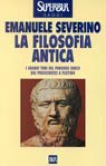 La filosofia antica - Emanuele Severino