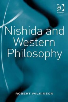 Nishida And Western Philosophy - Robert Wilkinson