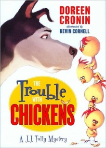 Trouble With Chickens, The - Doreen Cronin, Kevin Cornell