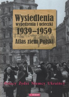 Wypędzenia, wysiedlenia i ucieczki - Bożena Szaynok, Andrzej Żbikowski, Grzegorz Hryciuk, Małgorzata Ruchniewicz