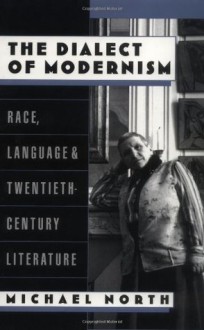 The Dialect of Modernism: Race, Language, and Twentieth-Century Literature (Race and American Culture) - Michael North