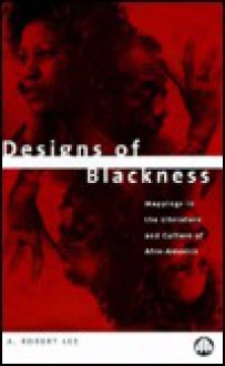 Designs of Blackness: Studies in the Literature of African-America - A. Robert Lee