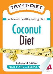 Try-It Diet: Coconut Oil Diet: A two-week healthy eating plan (Try-It Diets) - Editors Of Adams Media