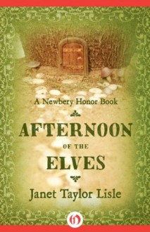 Afternoon of the Elves (Novel) - Janet Taylor Lisle