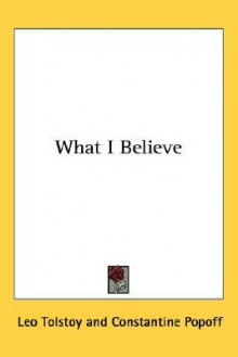 What I Believe - Leo Tolstoy