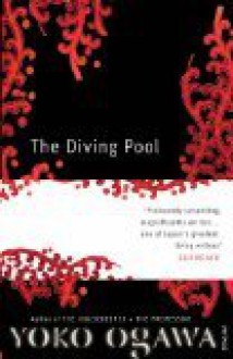 The Diving Pool: Three Novellas - Yōko Ogawa