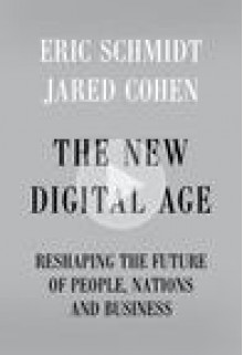 The New Digital Age: Reshaping the Future of People, Nations and Business - Eric Schmidt, Jared Cohen