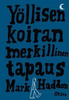 Yöllisen koiran merkillinen tapaus - Mark Haddon, Terhi Leskinen