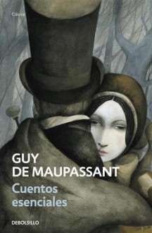 Cuentos esenciales - Guy de Maupassant, José Ramón Monreal