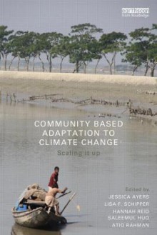 Community-Based Adaptation to Climate Change: Scaling It Up - Jessica Ayers, Hannah Reid, Lisa Schipper