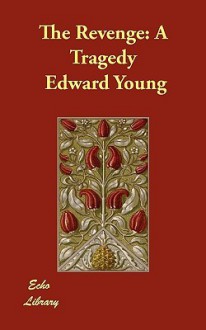 The Revenge: A Tragedy - Edward Young