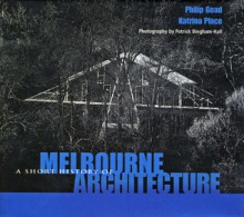 A Short History of Melbourne Architecture - Phillip Goad, Katrina Place, Patrick Bingham-Hall