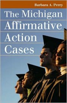 The Michigan Affirmative Action Cases - Barbara A. Perry