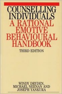 Counselling Individuals: A Rational Emotive Behavioural Handbook - Windy Dryden, Michael Neenan, Joseph Yankura