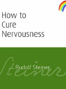 How to Cure Nervousness - Rudolf Steiner