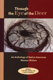 Through the Eye of the Deer: An Anthology of Native American Women Writers - Carolyn Dunn, Carolyn Dunn