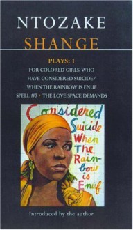 Plays 1: for colored girls who have considered suicide/when the rainbow is enuf / Spell #7 / The Love Space Demands - Ntozake Shange