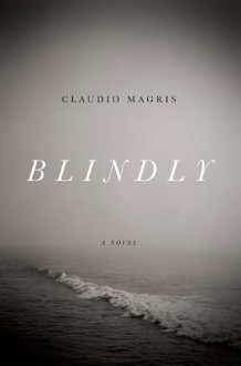 Blindly - Claudio Magris, Anne Milano Appel