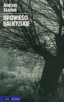 Opowieści galicyjskie - Andrzej Stasiuk