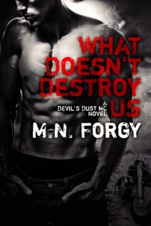 What Doesn't Destroy Us - M.N. Forgy