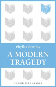 A Modern Tragedy - Phyllis Eleanor Bentley