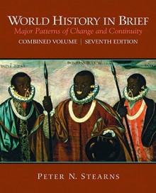 World History in Brief: Major Patterns of Change and Continuity - Peter N. Stearns