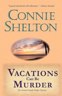 Vacations Can Be Murder: The Second Charlie Parker Mystery - Connie Shelton